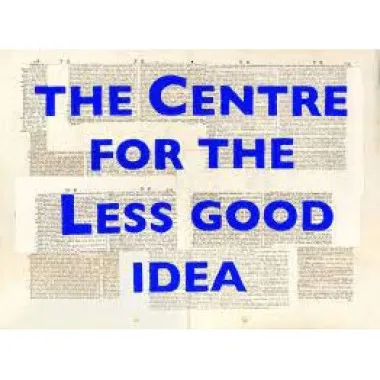 The Centre for the Less Good Idea