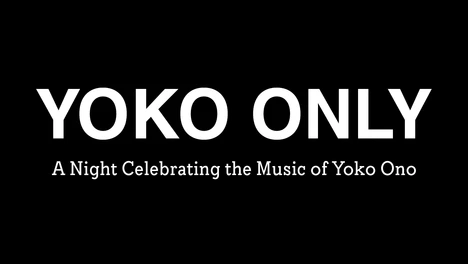 YOKO ONLY: A Night Celebrating the Music of Yoko Ono