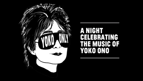 Black and white illustration of Yoko Ono's head wearing sunglasses with "Yoko Only" inside of them. Next to the illustration reads "A Night Celebrating The Music of Yoko Ono"