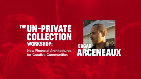 The Un-Private Collection Workshop: Edgar Arceneaux  