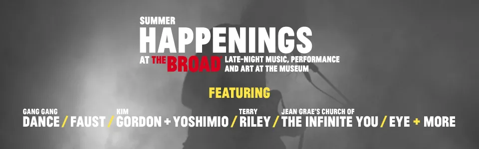 Summer Happenings at The Broad, featuring Gang Gang Dance, Faust, Kim Gordon + Yoshimoto, Terry Riley + More